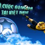 Luật cá độ bóng đá ở Việt Nam